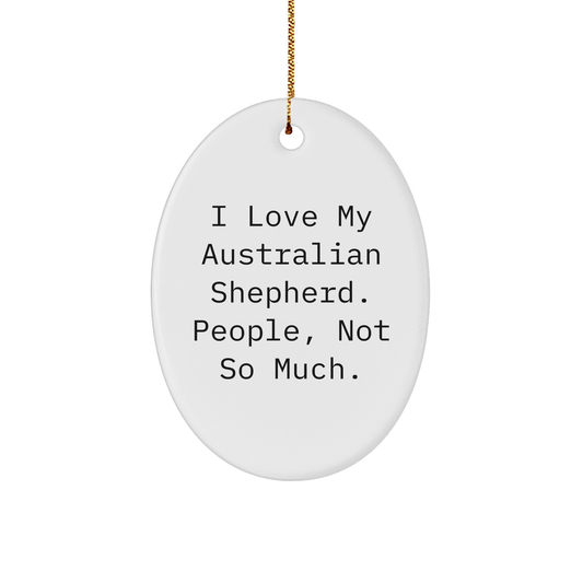 Australian Shepherd Dog Gifts for Men Women Friends Coworkers Family - Oval Ornament with Funny Quote - Gifts from Men Women Friends Coworkers Family - Christmas Unique Present - Image 1