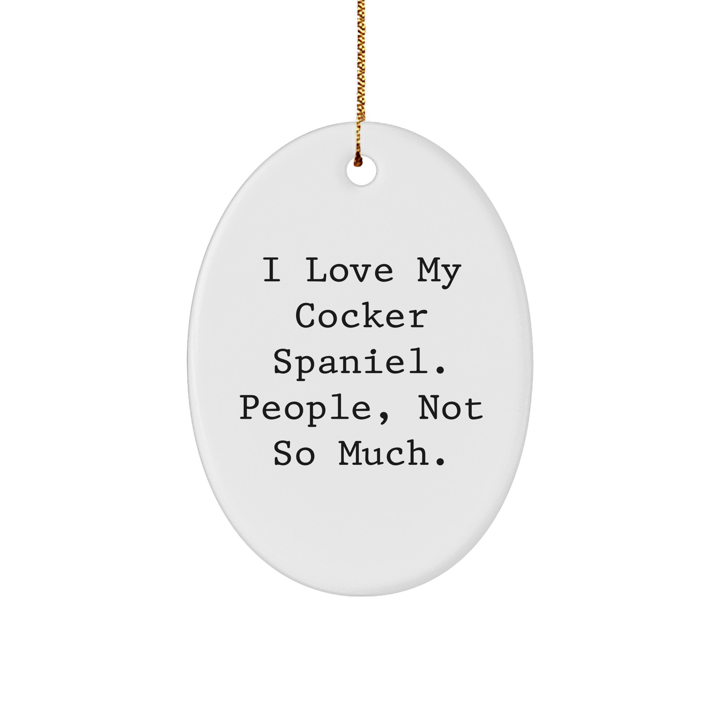 Cocker Spaniel Dog Lovers Gifts from Family to Friends, 'I Love My Cocker Spaniel. People, Not So Much.' Christmas Oval Ornament - Image 1