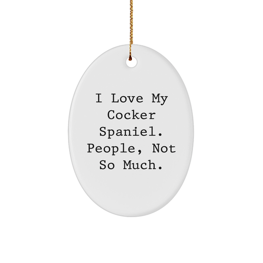 Cocker Spaniel Dog Lovers Gifts from Family to Friends, 'I Love My Cocker Spaniel. People, Not So Much.' Christmas Oval Ornament - Image 1