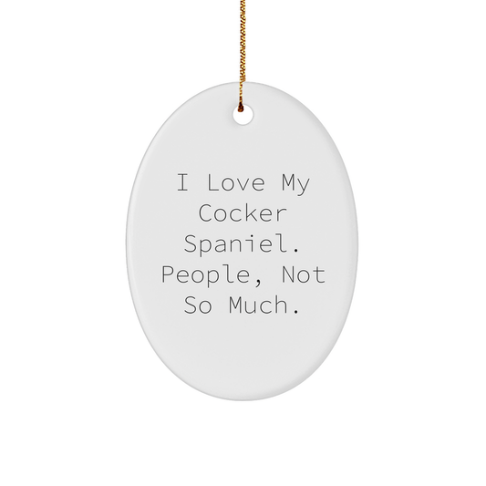 Cocker Spaniel Dog Lover's Christmas Unique Gift from Family, Friends, or Coworkers - 'I Love My Cocker Spaniel. People, Not So Much.' Oval Ornament - Image 1