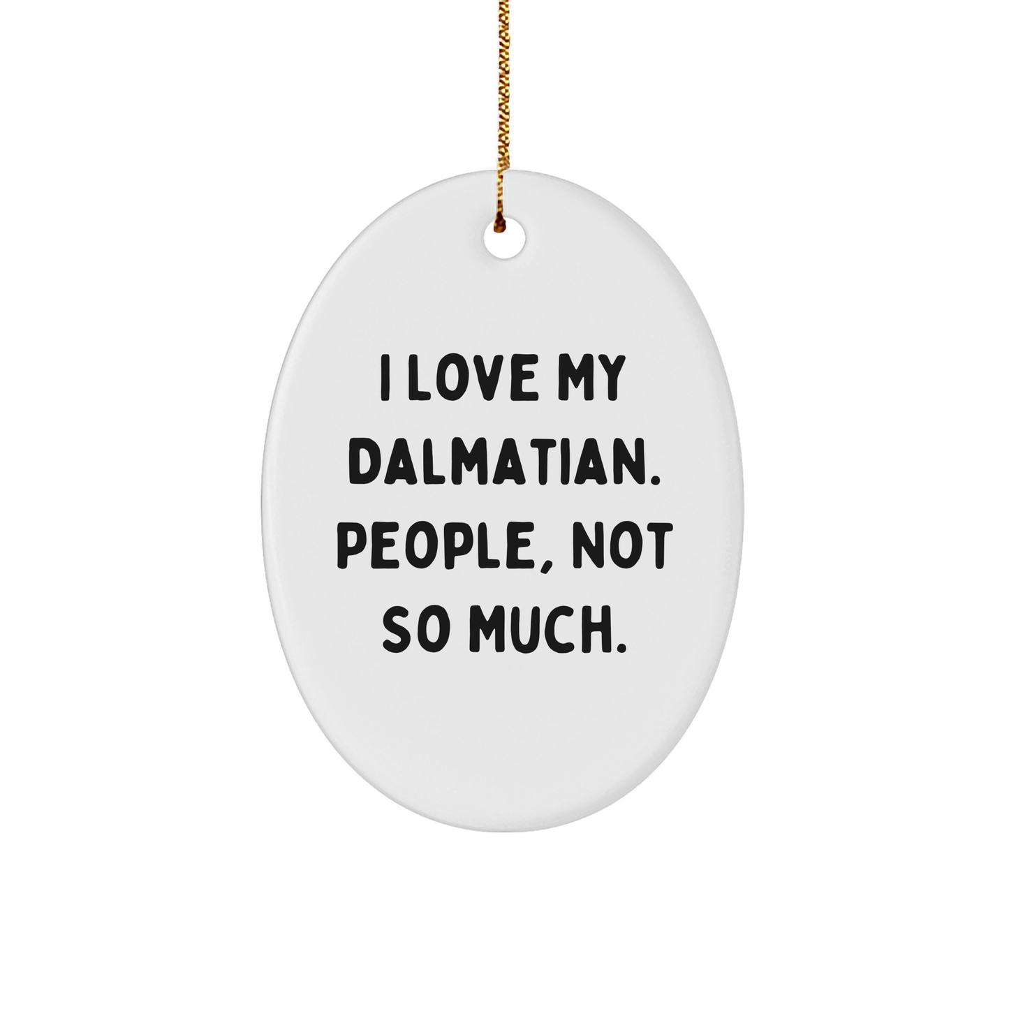 Funny Dalmatian Dog Oval Ornament, Gifts for Dalmatian Dog Lovers, Christmas Unique Gifts from Friends and Family, 'I Love My Dalmatian. People, Not So Much.' Quote - Image 1