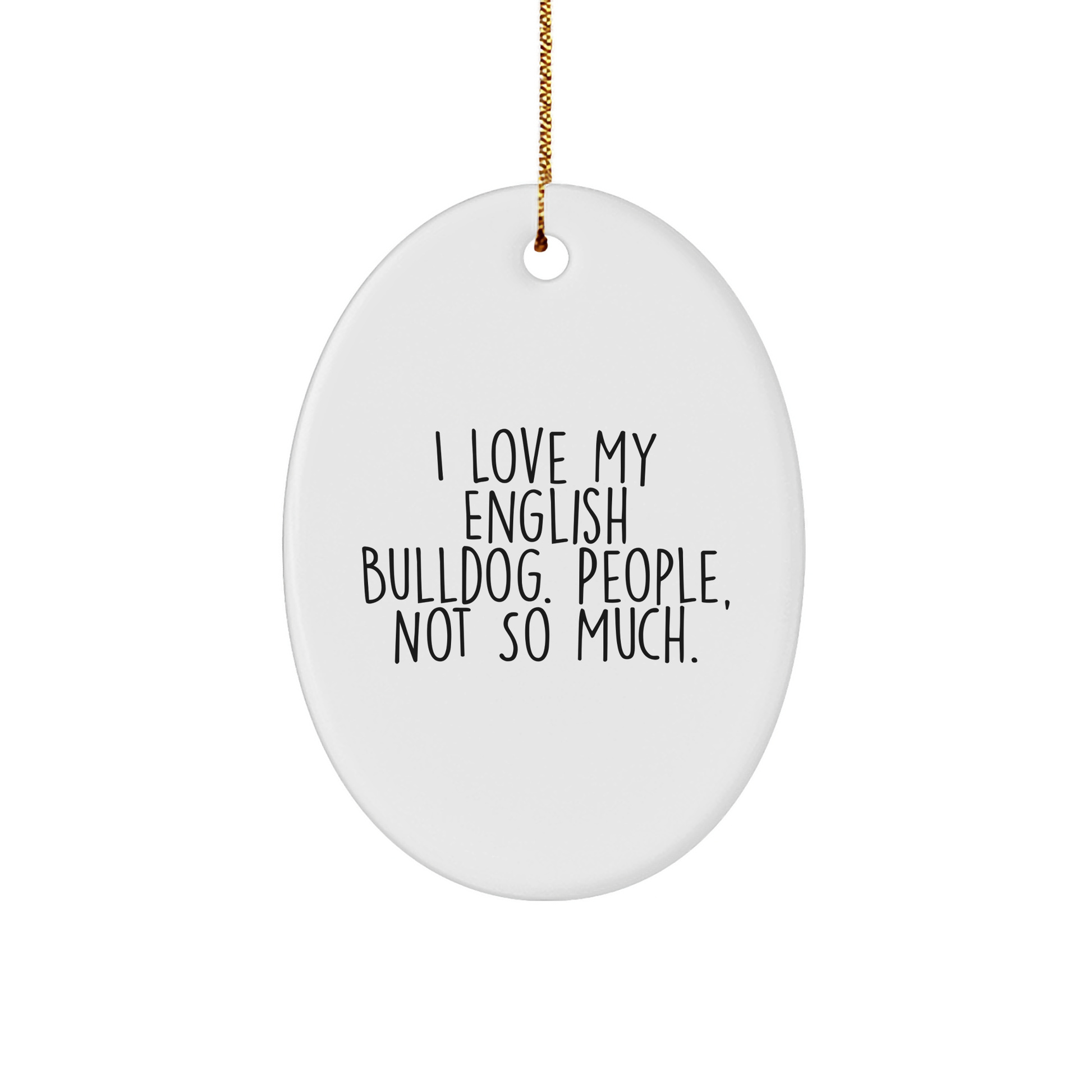 English Bulldog Lover Gifts from Friends for Christmas Oval Ornament, I Love My English Bulldog. People, Not So Much., - Image 1