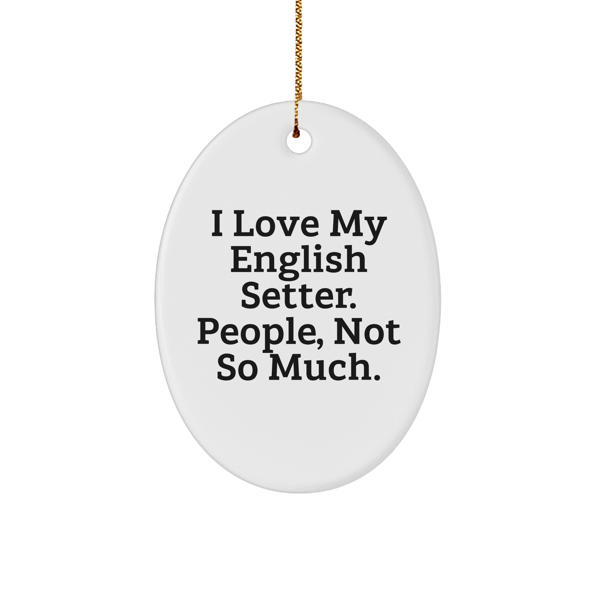 English Setter Dog Lovers Gifts from Family - Oval Ornament with Funny Quote, Perfect for Christmas - Image 1