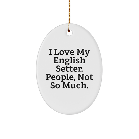 English Setter Dog Lovers Gifts from Family - Oval Ornament with Funny Quote, Perfect for Christmas - Image 1