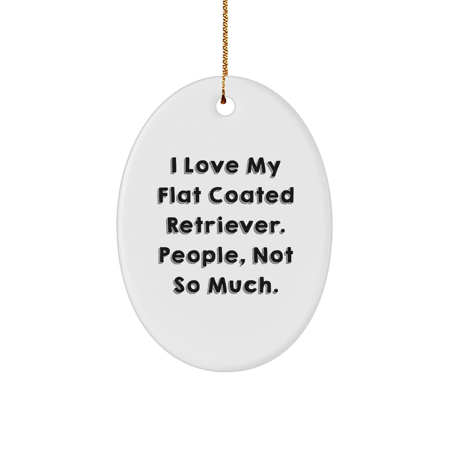 Flat Coated Retriever Dog Lovers Oval Ornament, Funny Quote Gifts for Friends, Family, and Coworkers - Image 1