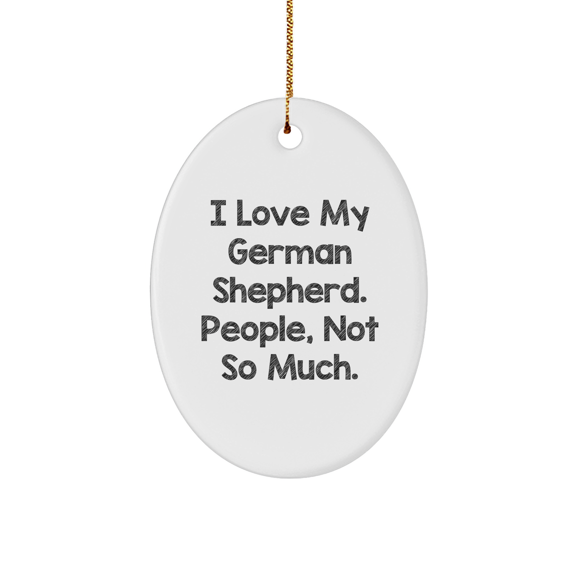 Funny German Shepherd Dog Lover Gifts from Friends for Men, Women, and Family - 'I Love My German Shepherd, People Not So Much' Oval Ornament for Christmas - Image 1