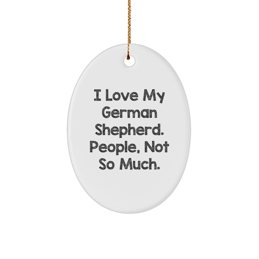 Funny German Shepherd Dog Lover Gifts from Friends for Men, Women, and Family - 'I Love My German Shepherd, People Not So Much' Oval Ornament for Christmas - Image 1
