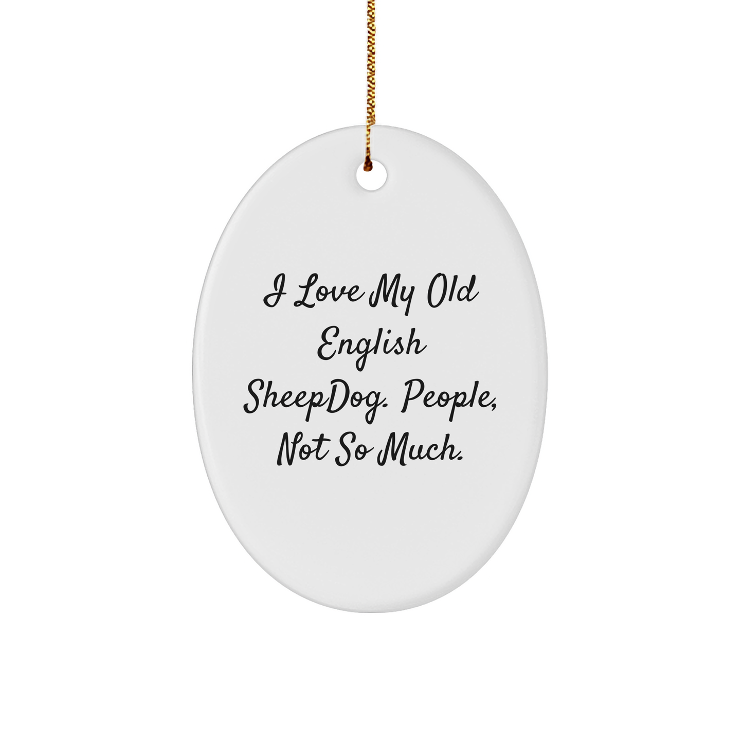 Old English SheepDog Lovers Gift, Oval Ornament, Funny Quote, 'I Love My Old English SheepDog. People, Not So Much.', from Friends to Family - Image 1