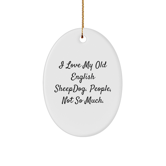 Old English SheepDog Lovers Gift, Oval Ornament, Funny Quote, 'I Love My Old English SheepDog. People, Not So Much.', from Friends to Family - Image 1