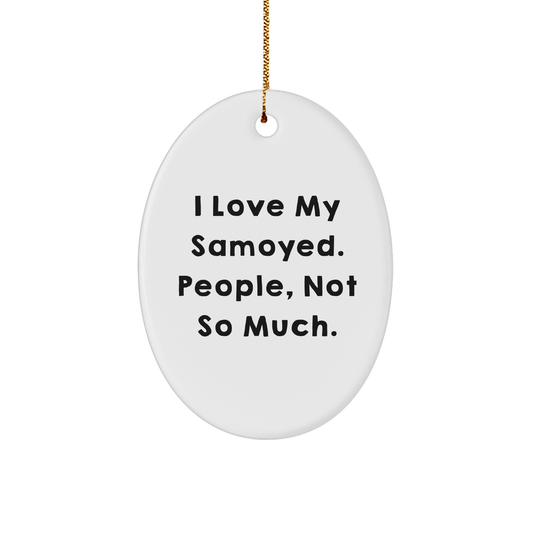 Samoyed Dog Lovers, Not So Much - Funny Oval Ornament Gifts for Friends, Family, Coworkers - Image 1