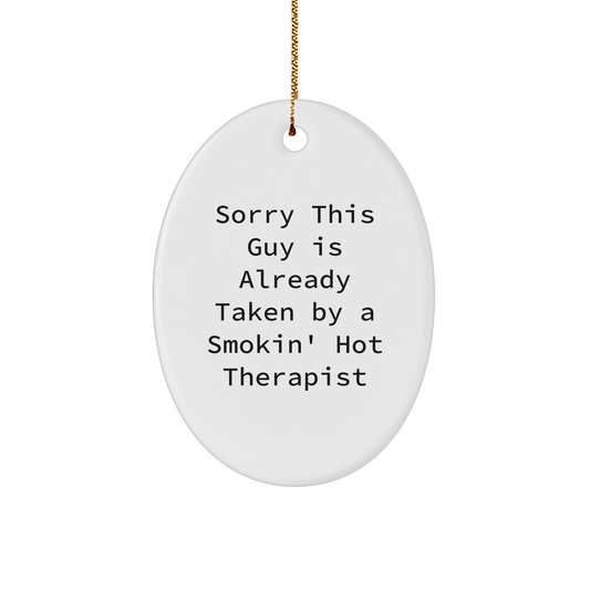 Funny Therapist Gifts from Friends - Sorry This Guy Is Already Taken By A Smokin' Hot Therapist Oval Ornament for Christmas - Image 1