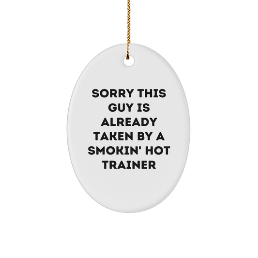 Funny Trainer Gifts from Friends, Gift for Trainer, Oval Ornament with Sorry This Guy Is Already Taken By A Smokin' Hot Trainer, Christmas Unique Gifts - Image 1