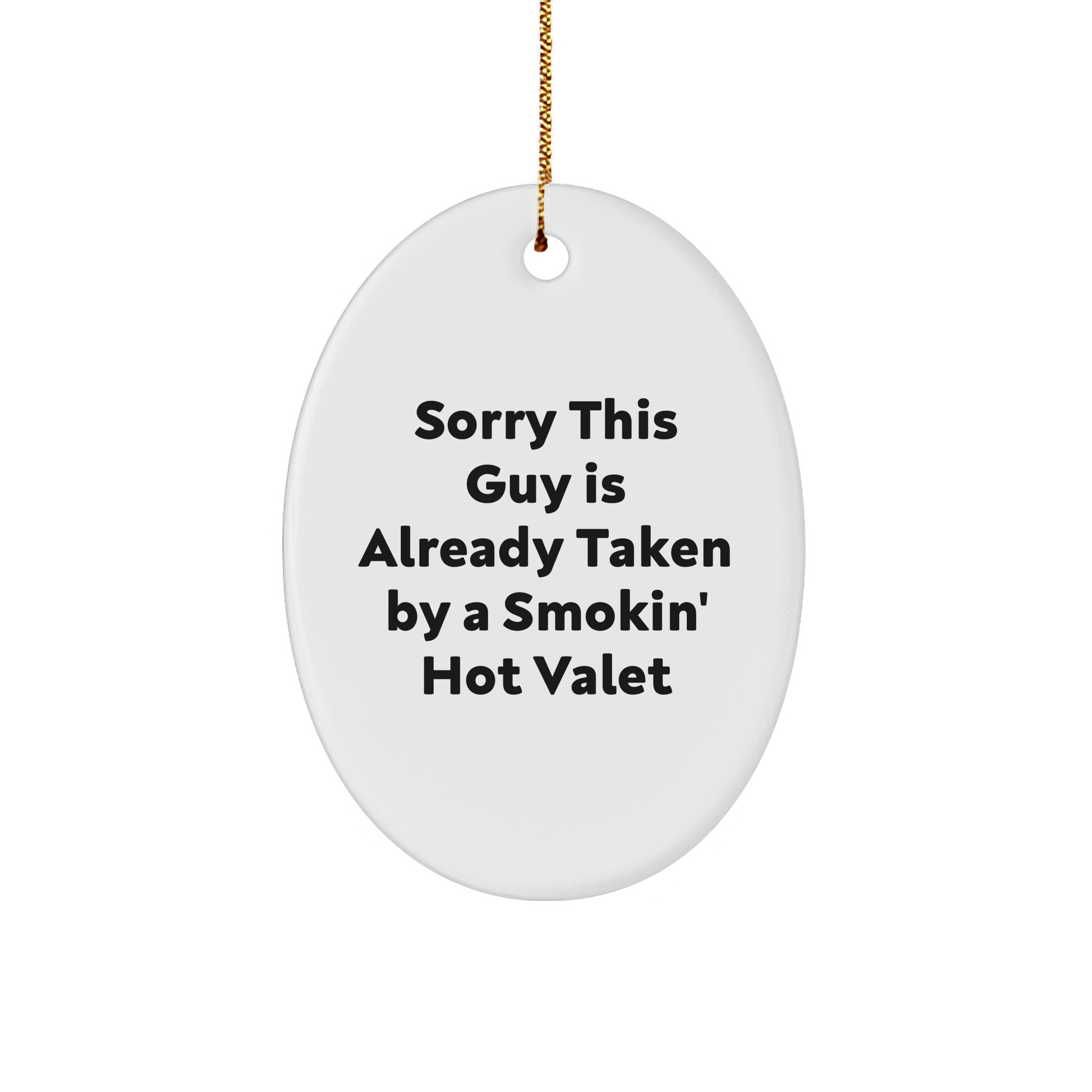 Funny Valet Gifts for Men, Oval Ornament from Friends, 'Sorry This Guy Is Already Taken By A Smokin' Hot Valet', Christmas Unique Gifts - Image 1