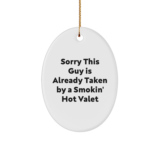 Funny Valet Gifts for Men, Oval Ornament from Friends, 'Sorry This Guy Is Already Taken By A Smokin' Hot Valet', Christmas Unique Gifts - Image 1