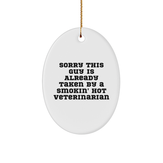 Funny Veterinarian Oval Ornament Gifts from Friends, Family, or Coworkers for Christmas - 'Sorry This Guy Is Already Taken' - Image 1