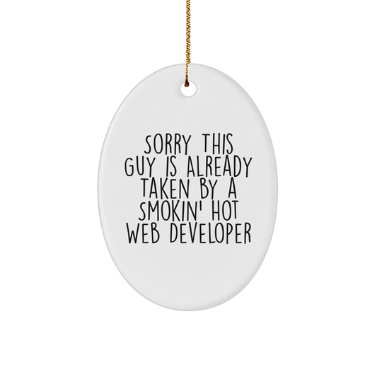 Funny Web Developer Gifts, 'Sorry This Guy Is Already Taken By A Smokin' Hot Web Developer' Oval Ornament, Christmas Memorable Presents for Men, Women, Coworkers, Family - Image 1