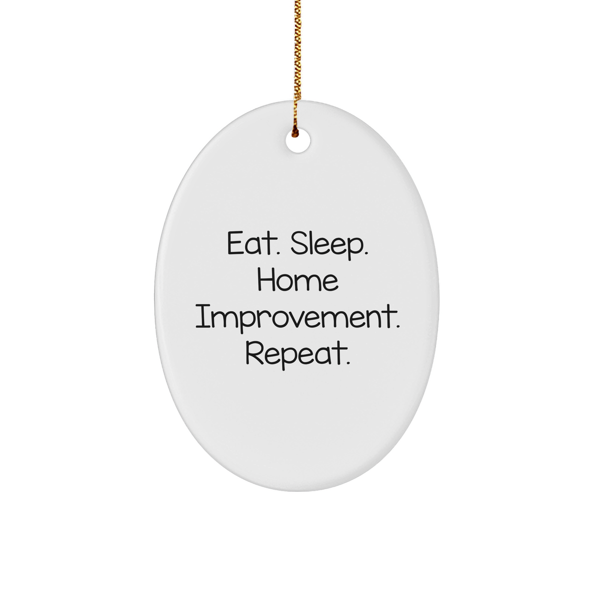 Home Improvement Enthusiasts Gifts from Men to Friends - Eat. Sleep. Home Improvement. Repeat. Oval Ornament for Home Improvement, Christmas Unique Gifts - Image 1