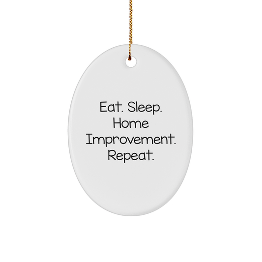 Home Improvement Enthusiasts Gifts from Men to Friends - Eat. Sleep. Home Improvement. Repeat. Oval Ornament for Home Improvement, Christmas Unique Gifts - Image 1