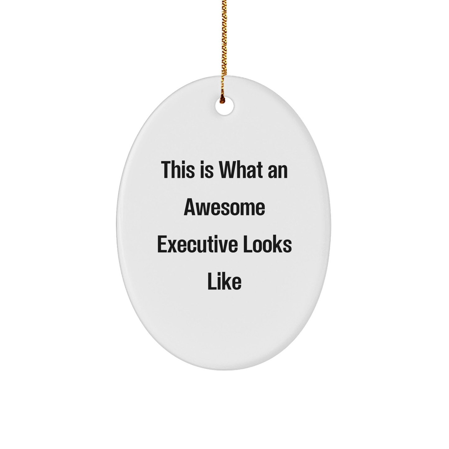 Executive Oval Ornament Gifts from Friends for Christmas - This Is What An Awesome Executive Looks Like - Image 1