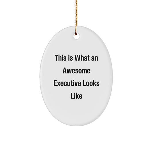 Executive Oval Ornament Gifts from Friends for Christmas - This Is What An Awesome Executive Looks Like - Image 1