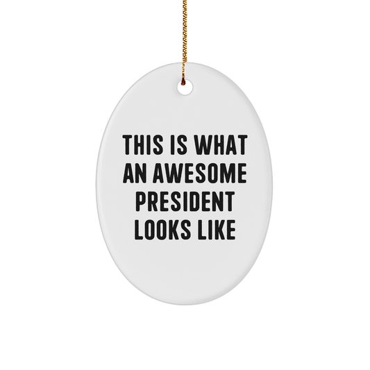 Funny President Gifts from Friends - This Is What An Awesome President Looks Like Oval Ornament for Christmas, White, Oval Shaped, 3.25 Tall - Image 1