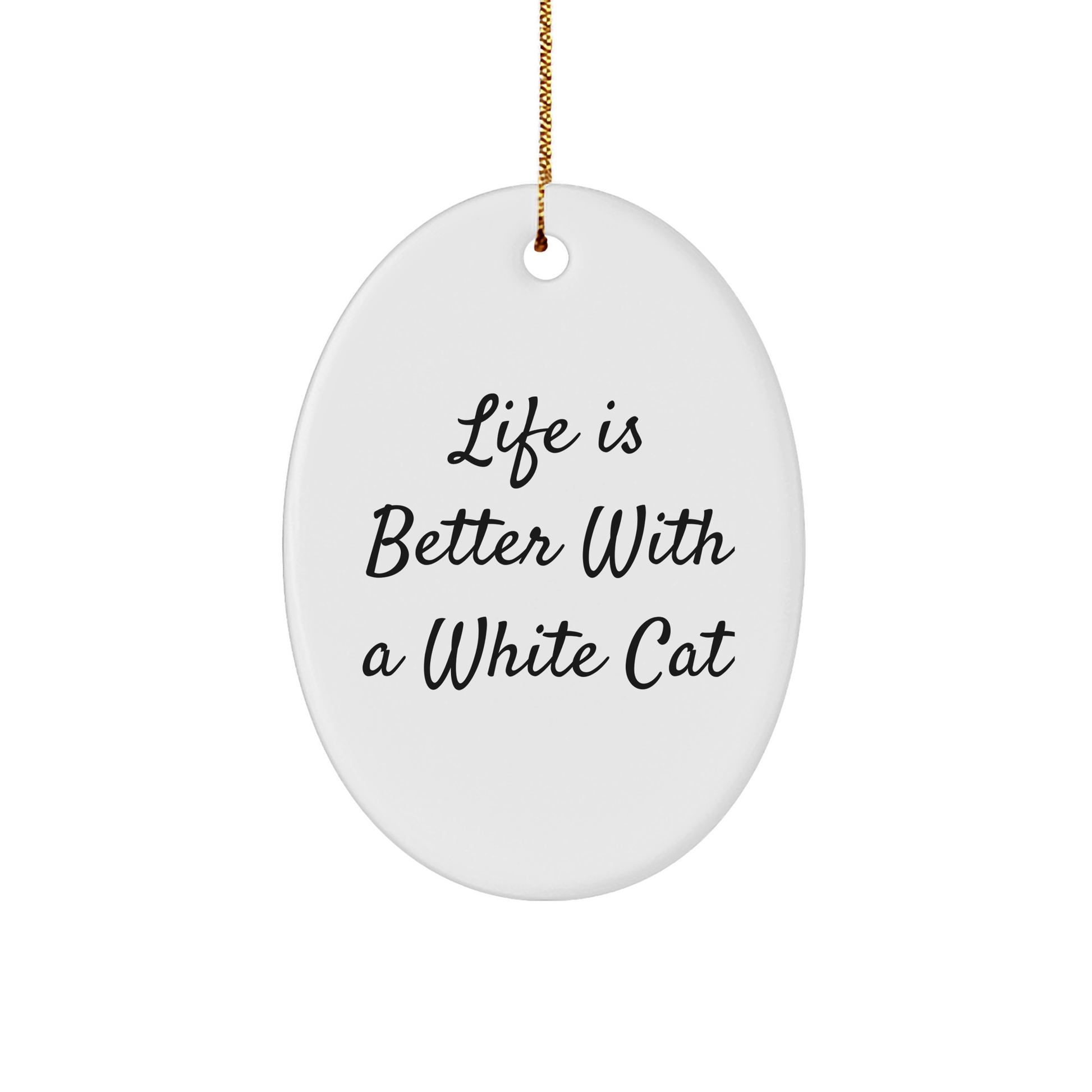 White Cat Oval Ornament, Life Is Better Gifts for Men from Family, Funny Christmas Unique Gifts - Image 1