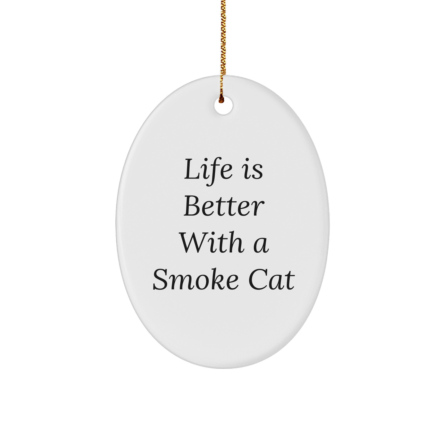Life is Better With A Smoke Cat Gifts for Men Friends Family Christmas Oval Ornament from - Image 1