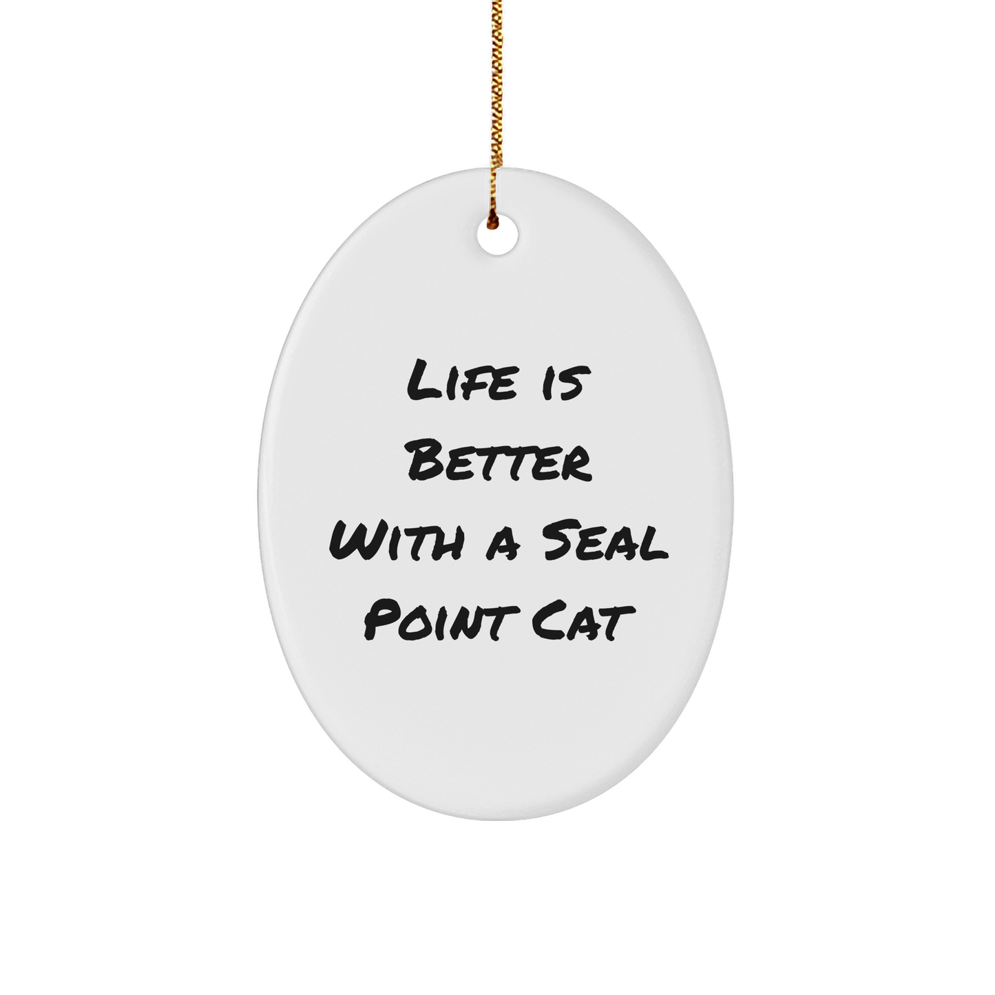 Seal Point Cat Gifts from Friends, Funny Oval Ornament Quotes for Christmas Unique Presents, Life Is Better With A Seal Point Cat - Image 1