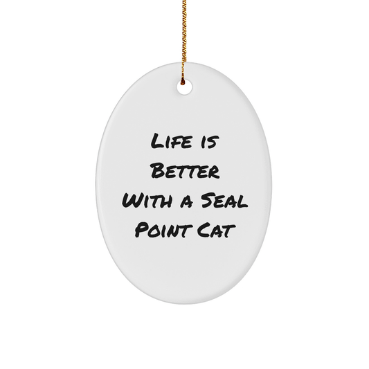 Seal Point Cat Gifts from Friends, Funny Oval Ornament Quotes for Christmas Unique Presents, Life Is Better With A Seal Point Cat - Image 1