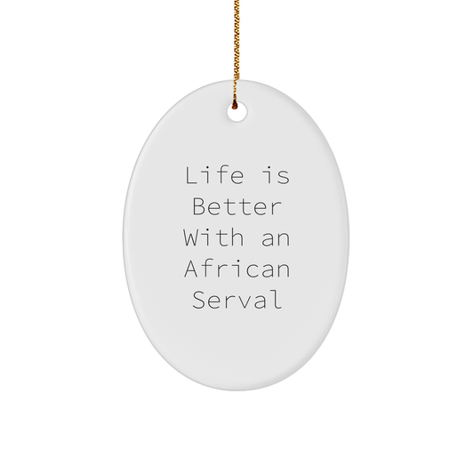 African Serval Cat Gifts, Funny Quote Oval Ornament, 'Life Is Better With An African Serval' White Christmas Ornament, Gifts from Friends and Family - Image 1