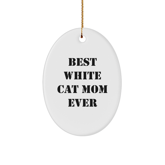 Funny White Cat Mom Ever Oval Ornament Gifts for Her, Christmas Memorable Present from Family, Best White Cat Mom Mug Ever Quote - Image 1