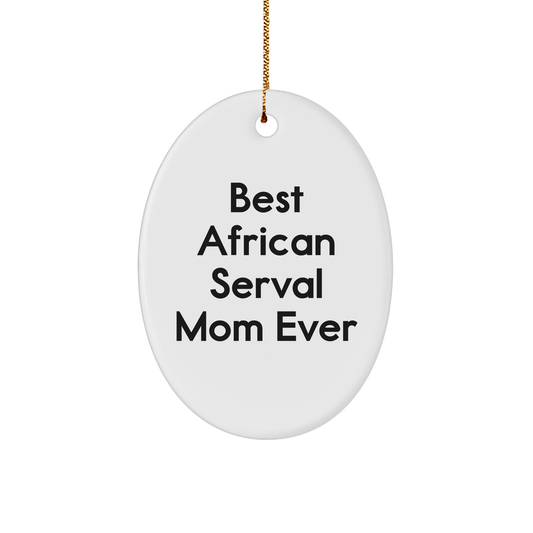 African Serval Cat Mom Gifts from Friends for Christmas Unique Oval Ornament - Image 1