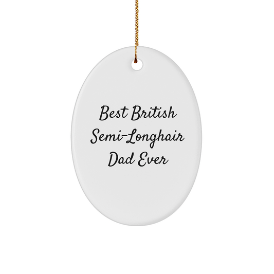 British Semi-Longhair Cat Oval Ornament, Funny Quote Gifts from Mom to Best British Semi-longhair Dad Ever, Christmas Unique - Image 1
