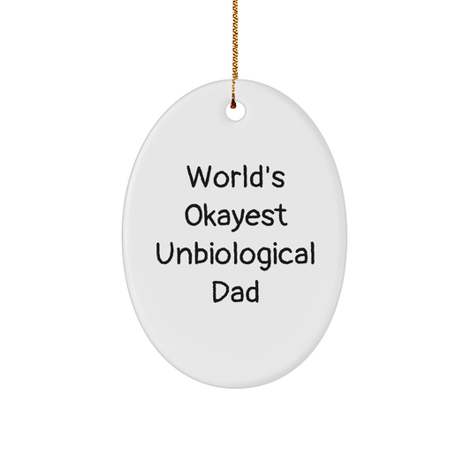 Funny Unbiological Dad Gifts - World's Okayest Unbiological Dad Oval Ornament, Unique Christmas Unique Gifts for Men, Women, or Friends from Family - Image 1
