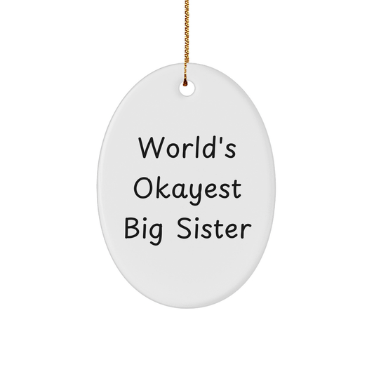 Funny Big Sister Gifts: World's Okayest Big Sister Oval Ornament, Christmas Unique Presents from Family to Big Sister - Image 1