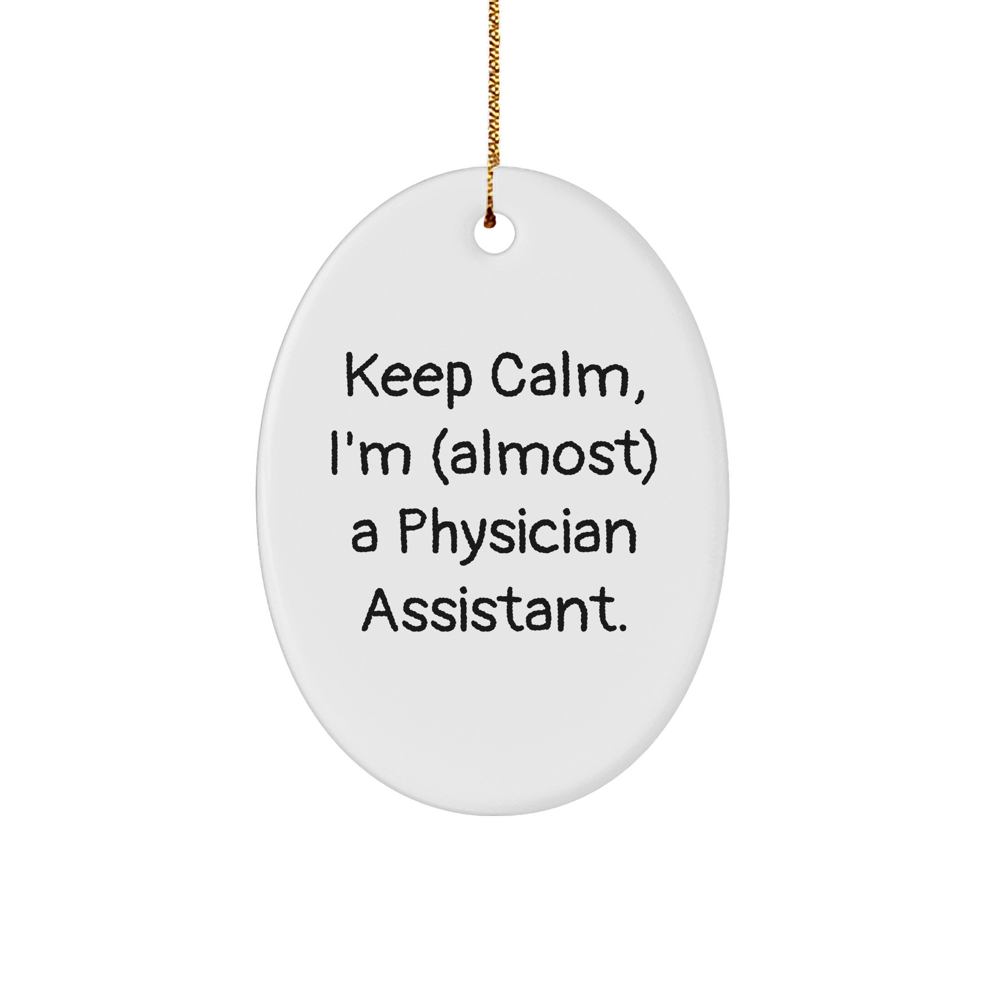 Physician Assistant Gifts, Funny Quote Oval Ornament, Keep Calm, Gifts from Friends, Gifts for Physician Assistant Christmas Unique Gifts - Image 1