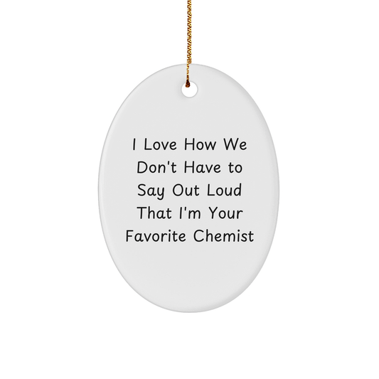 Funny Chemist Oval Ornament Gifts from Men to Women Friends Family - 'I Love How We Don't Have To Say Out Loud That I'm Your Favorite Chemist' - Unique Christmas Unique Gifts - Image 1