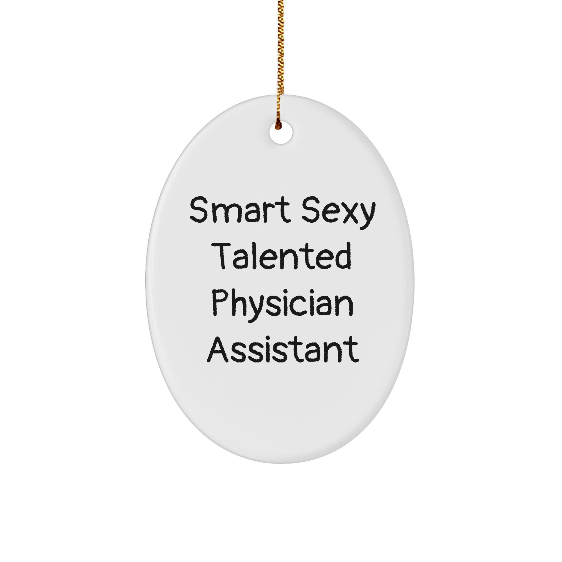 Smart Sexy Talented Physician Assistant Oval Ornament Gifts for Physician Assistant - Funny Quote Christmas Ornament - Image 1