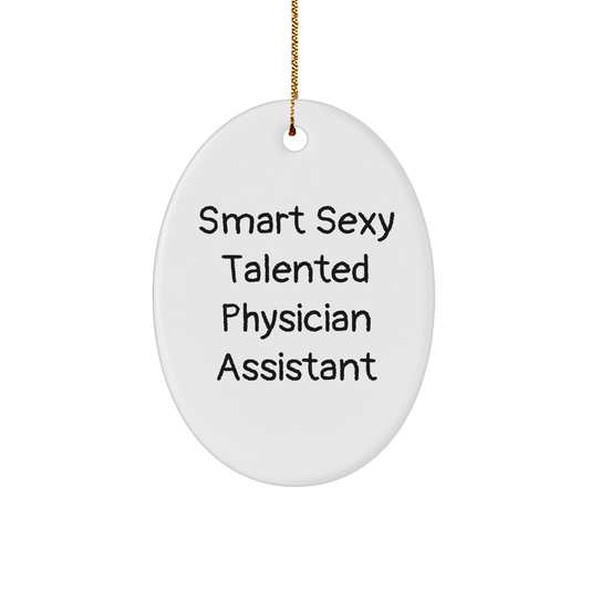 Smart Sexy Talented Physician Assistant Oval Ornament Gifts for Physician Assistant - Funny Quote Christmas Ornament - Image 1