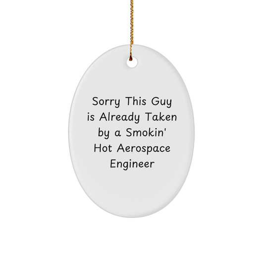 Hilarious Sorry This Guy Is Already Taken by a Smokin' Hot Aerospace Engineer Oval Ornament Gifts for Aerospace Engineering Enthusiasts Christmas Unique Gifts from Santa - Image 1