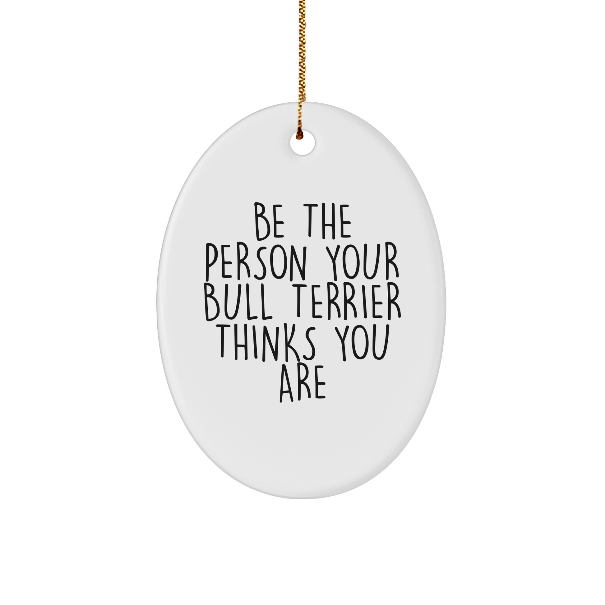 Bull Terrier Dog Gifts, Funny Quote for Men, Women, Friends, Family - Oval Ornament from Christmas - Image 1
