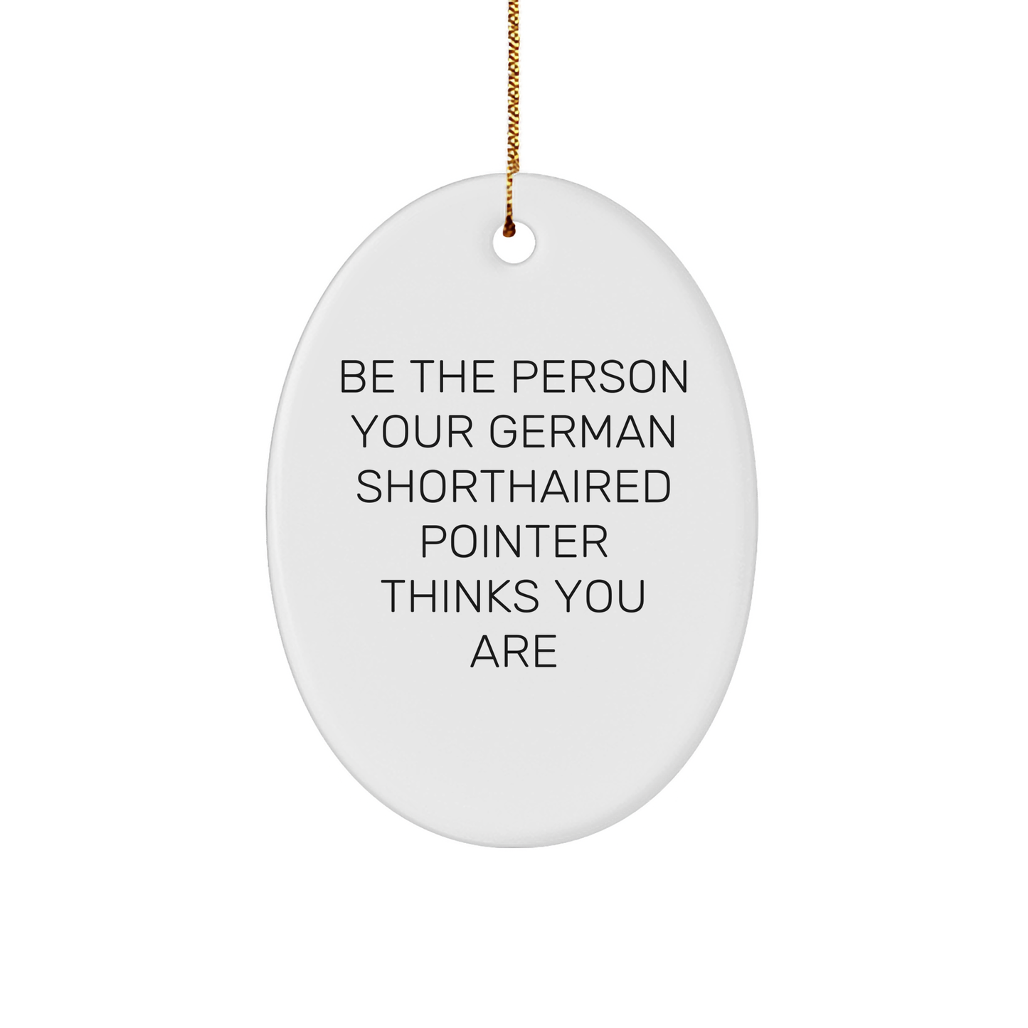 German Shorthaired Pointer Dog Gifts, Funny Inspirational Quote, Oval Ornament for Men, Women, Family, Friends, Unique Christmas Unique Gifts from Home - Image 1