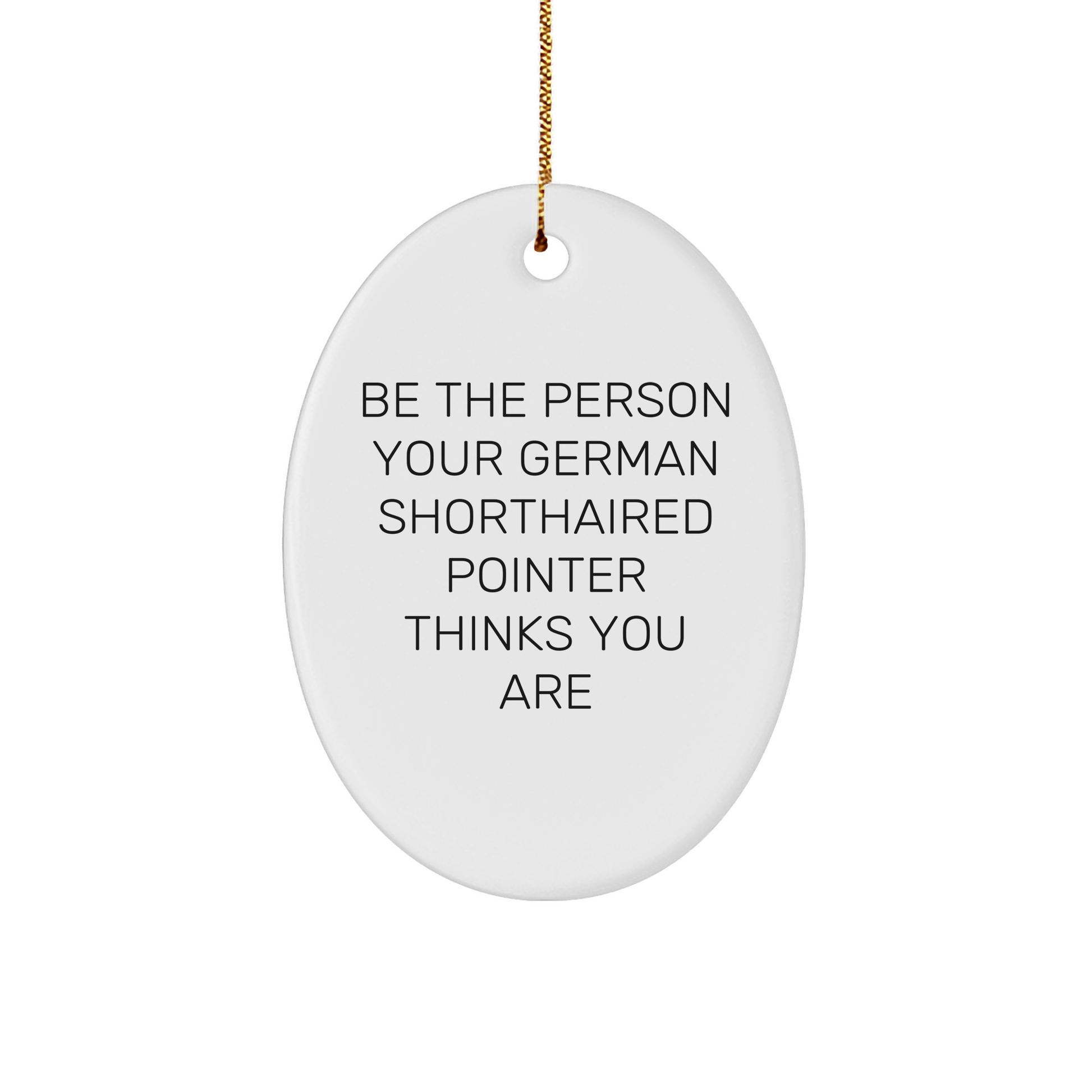 German Shorthaired Pointer Dog Gifts, Funny Inspirational Quote, Oval Ornament for Men, Women, Family, Friends, Unique Christmas Unique Gifts from Home - Image 1