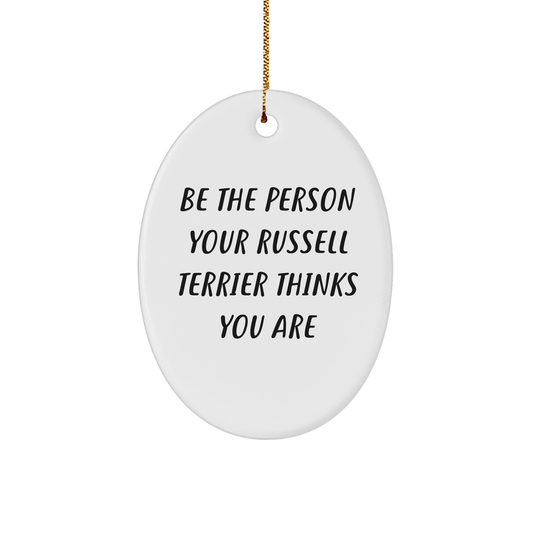 Funny Russell Terrier Dog Gifts for Friends - Be the Person Your Russell Terrier Thinks You Are Oval Ornament, Christmas Unique Gifts from Family - Image 1
