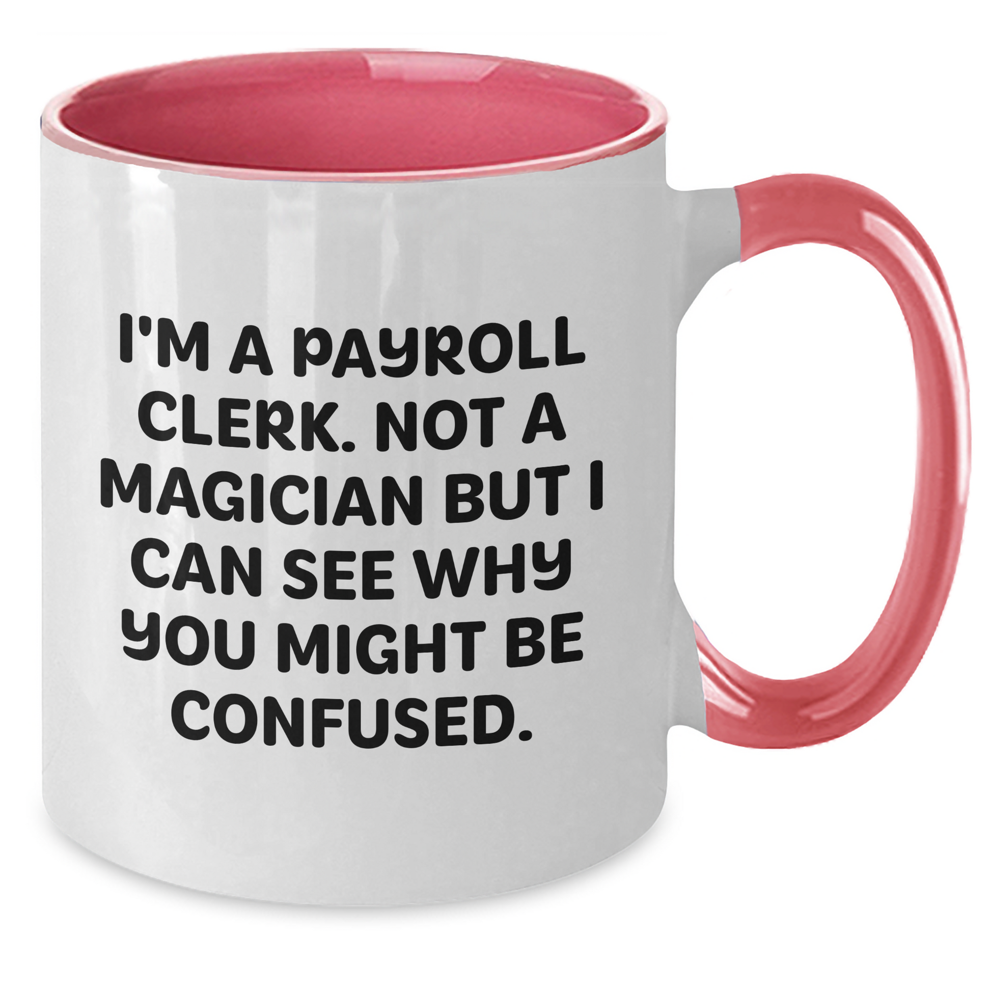 Funny Payroll Clerk Gifts - I'm Not A Magician, Two Tone Coffee Mug for Payroll Clerk, Graduation Unique Gifts from Friends - Additional