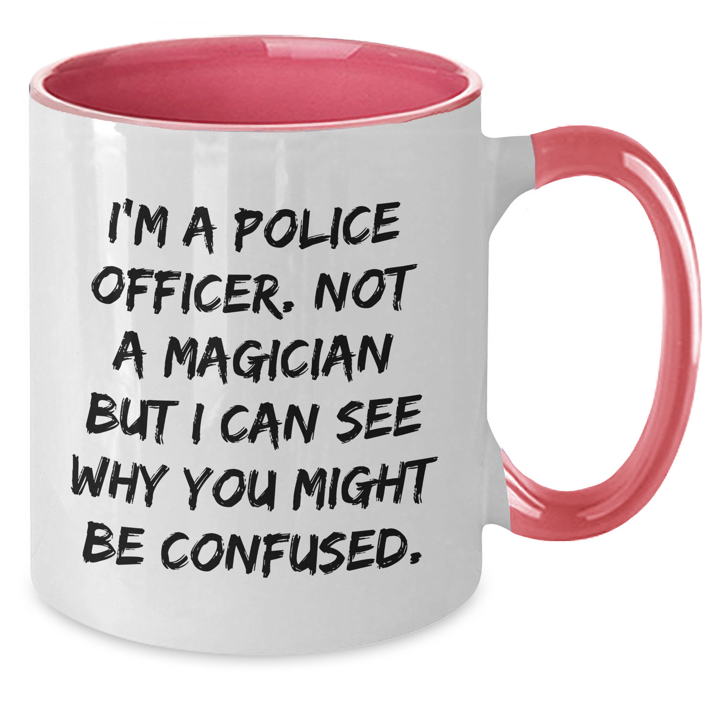 Police Officer Humor Gifts for Men from Friends - I'm Not a Magician, Two Tone Coffee Mug for Graduation - Additional