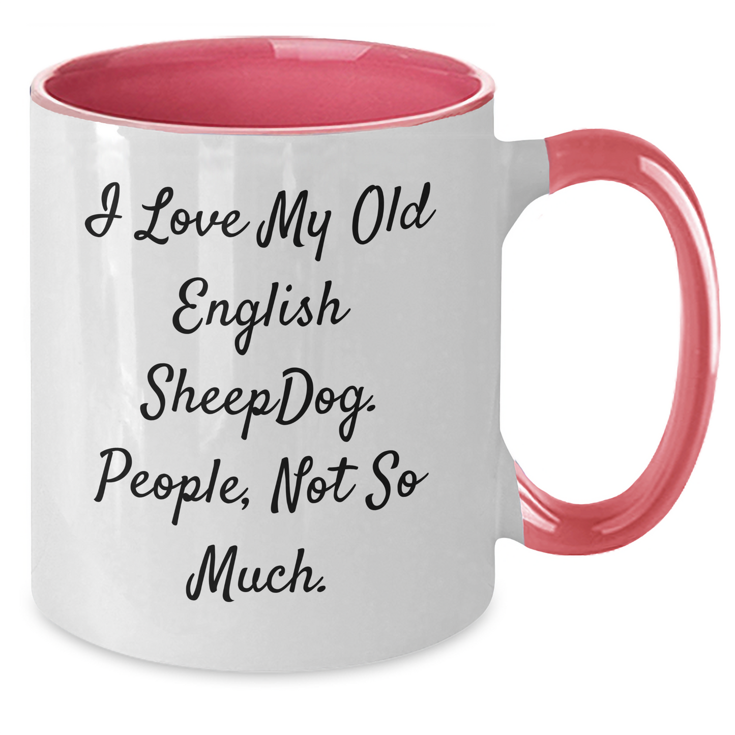 Funny Old English SheepDog Gifts from Friends, Unique Graduation Mugs for Old English SheepDog Lovers, I Love My Old English SheepDog, People Not So Much, Two Tone Coffee Mug - Additional