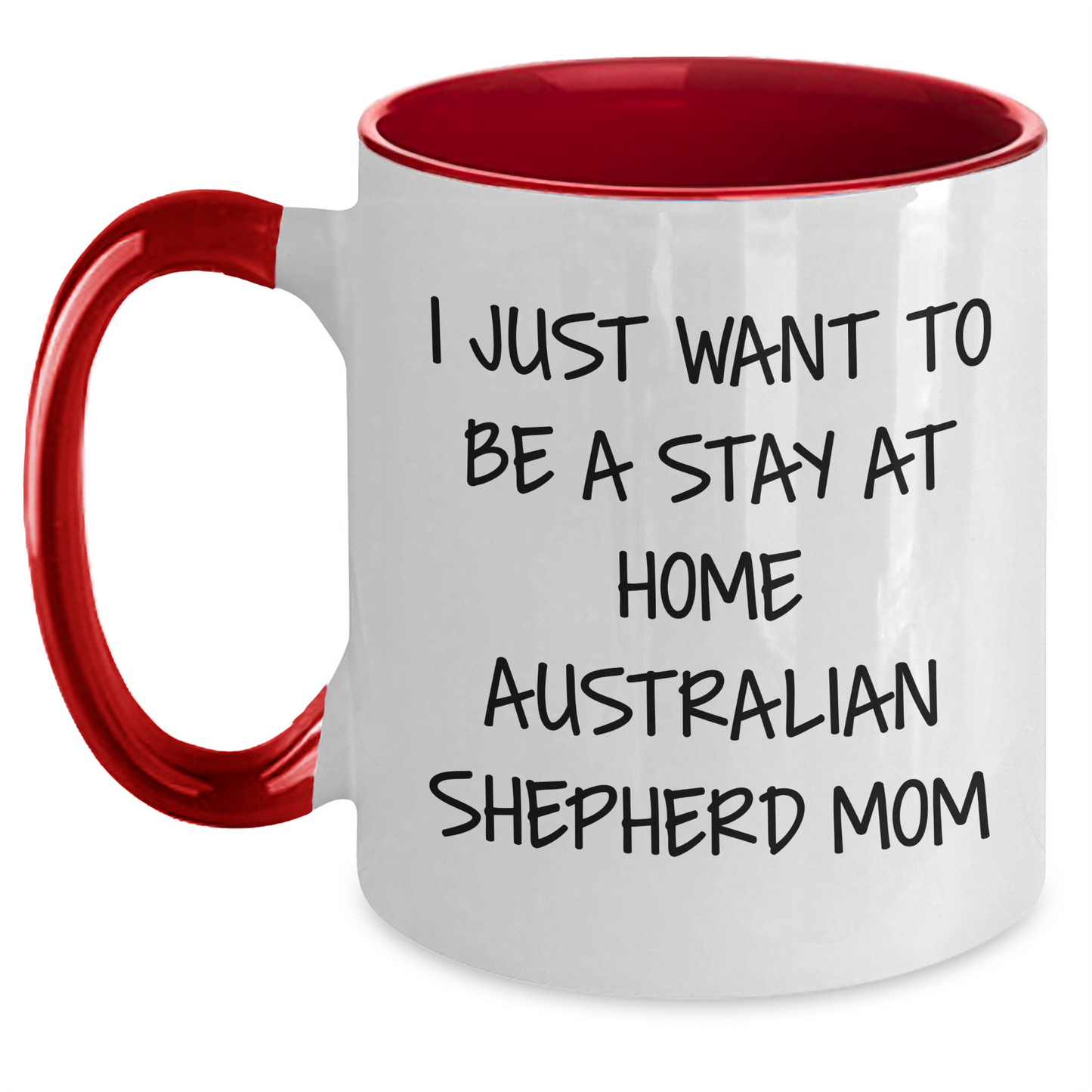 Australian Shepherd Dog Mom Funny Graduation Gifts from Friends to Family - 'I Just Want To Be A Stay At Home Australian Shepherd Mom' Two Tone Coffee Mug - Main