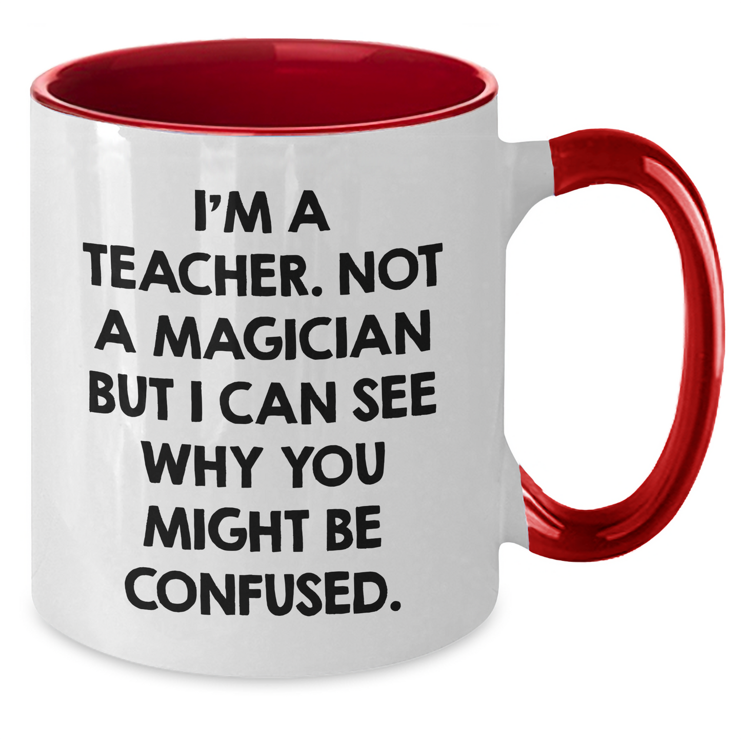 Funny Teacher Gifts from Friends for Teacher's Day - Two Tone Coffee Mug with I'm A Teacher. Not A Magician But I Can See Why You Might Be Confused. Quote - Additional