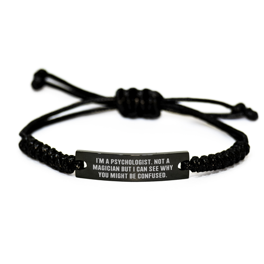 Psychologists Gifts from Friends Unique Rope Bracelets for Men I'm A Psychologist. Not A Magician But I Can See Why You Might Be Confused. Graduation Gifts - Image 1